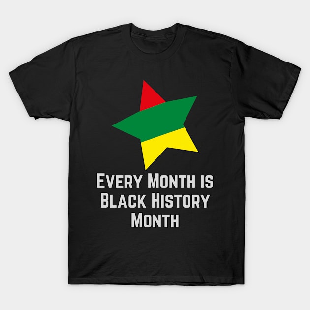 Every Month is Black History Month T-Shirt by Unraveled